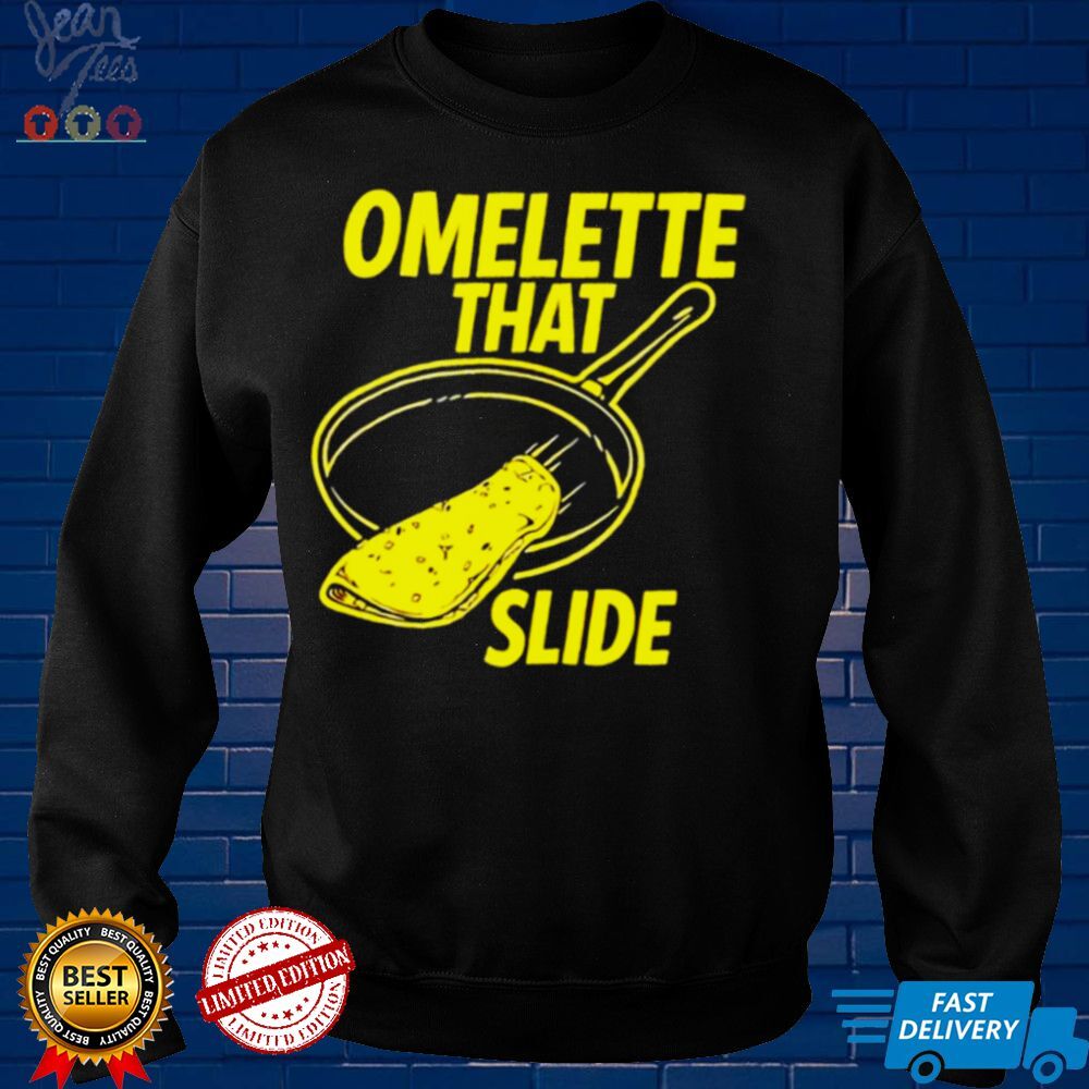 Omelette that slide shirt tee