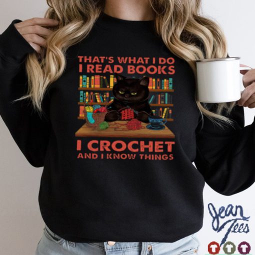 Thats what i do i read books i crochet and i know thing shirt hoodie