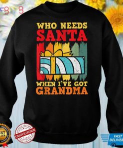 Who Needs Santa When I Have Grandma Funny Christmas Nana T Shirt