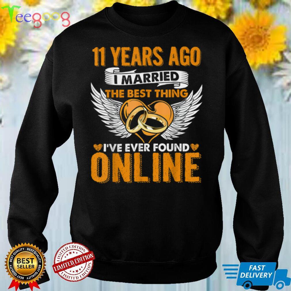 11 Years Ago I Married The Best Thing 11 Wedding Anniversary T Shirt