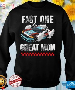 1st Birthday Boy Race Car Great Mom Of The Birthday Fast One T Shirt