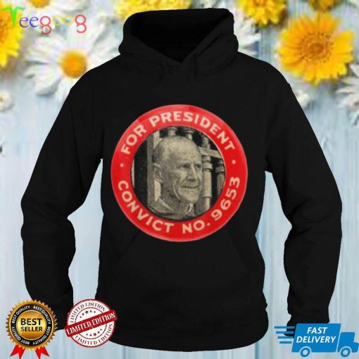 Eugene Debs For President Convict No 9653 Socialist Vintage Shirt