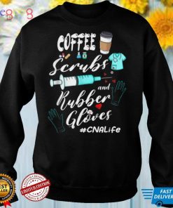 Coffee Scrubs Rubber Gloves CNA Life T Shirt