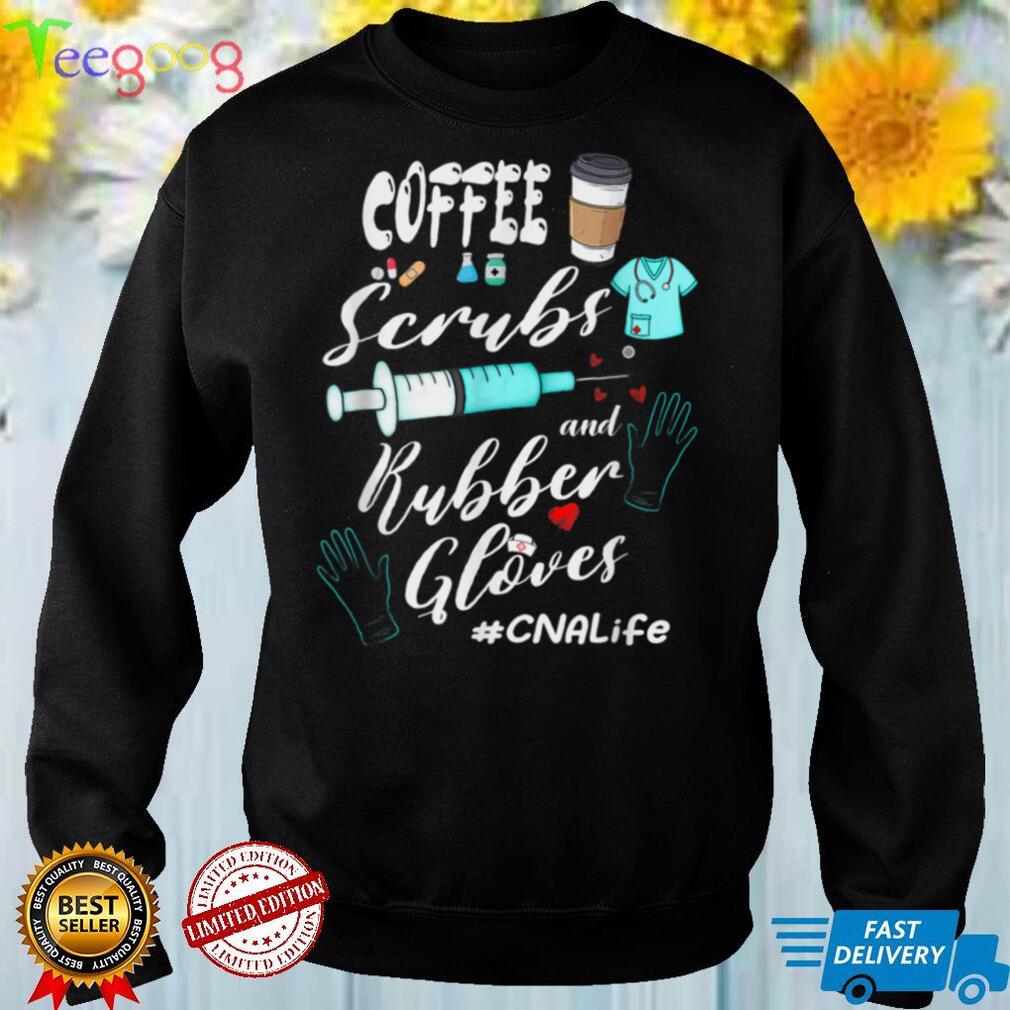 Coffee Scrubs Rubber Gloves CNA Life T Shirt