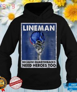 Because Quaterbacks Need Heroes Too America Football Lineman T Shirt