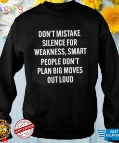 Don't Mistake Silence For Weakness Shirt