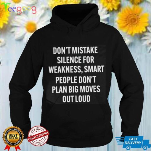 Don't Mistake Silence For Weakness Shirt