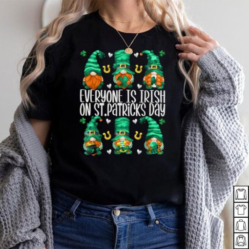 Everyone Is Irish On St. Patricks Day With Funny Gnomes T Shirt