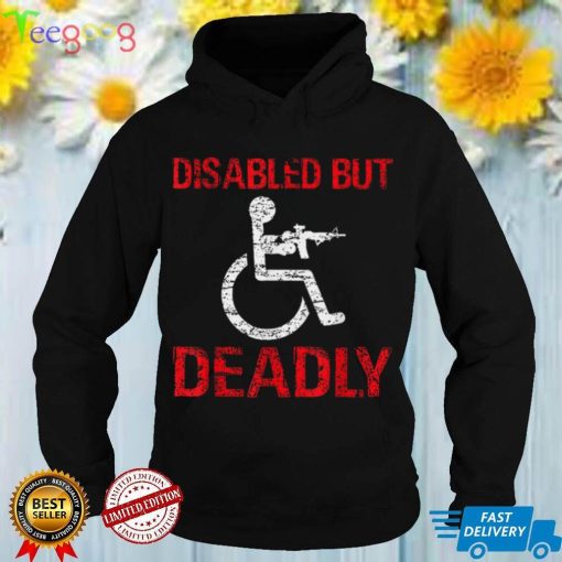 Funny Disabled but deadly T Shirt