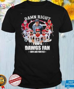 Georgia bulldogs damn right i am a dawgs fan now and forever 2022 shirt