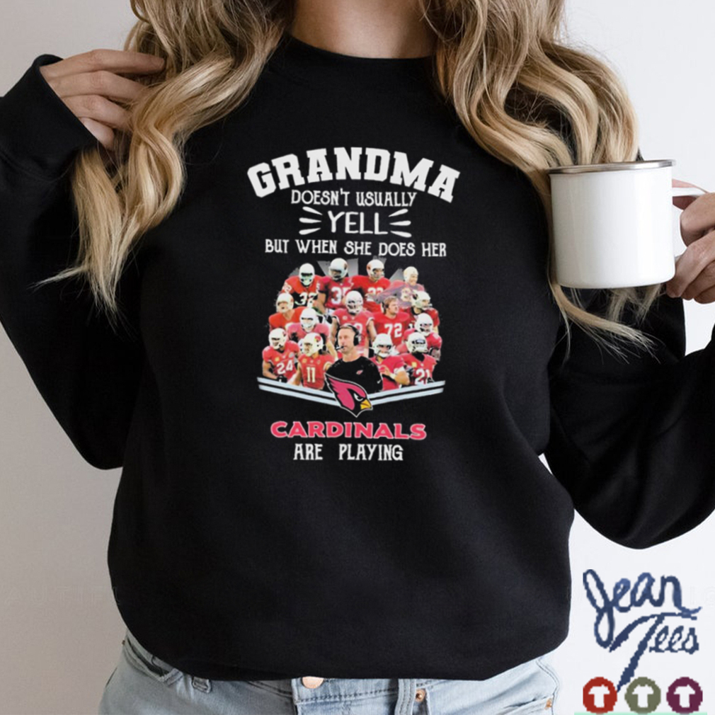 Grandma Doesn’t Usually Yell But When She Does Her Arizona Cardinals Are Playing Shirt
