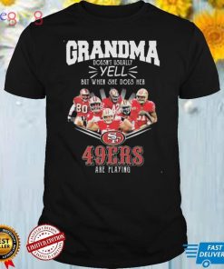 Grandma doesn’t usually yell but when she does her San Francisco 49ers are playing shirt