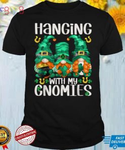 Hanging With My Gnomies With Funny St. Patricks Day Gnome T Shirt
