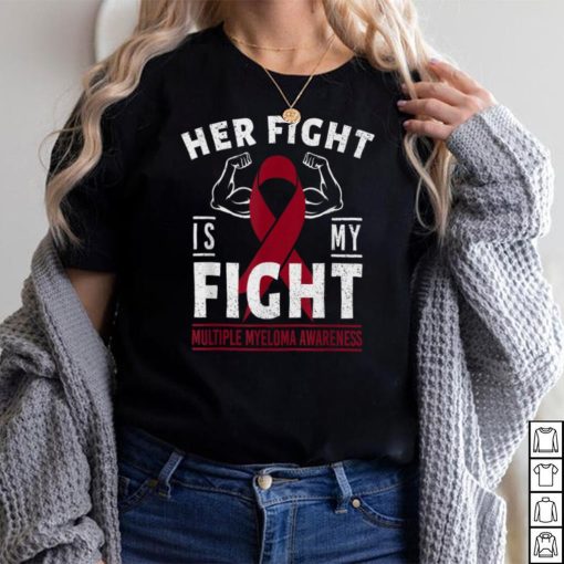 Her Fight is My Fight Multiple Myeloma Awareness Support T Shirt