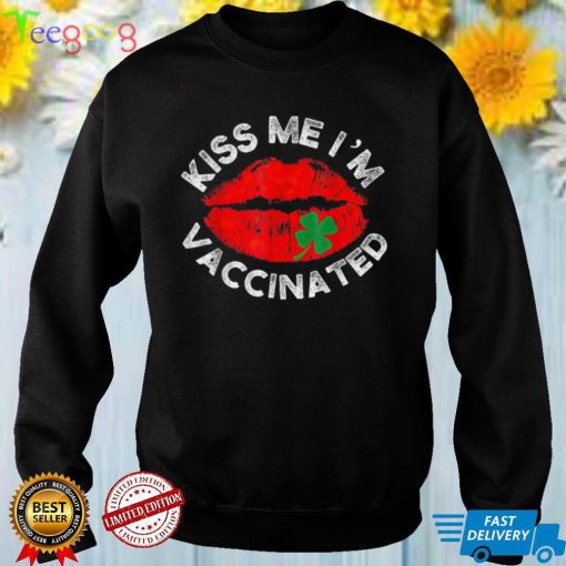 Hug Me Im Vaccinated Kiss Me Im Irish Funny T Shirt