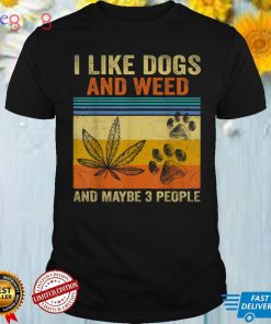 I Like weed My Dog And Maybe 3 People T Shirt