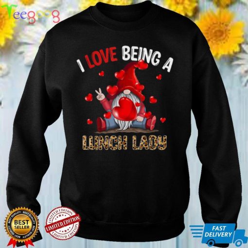 I Love Being A Lunch Lady Gnome Lunch Lady Heart Valentines T Shirt