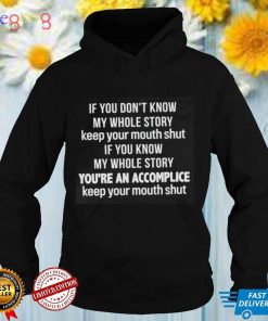 If You Don't Know My Whole Story Keep Your Mouth Shut Shirt