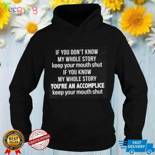If You Don't Know My Whole Story Keep Your Mouth Shut Shirt