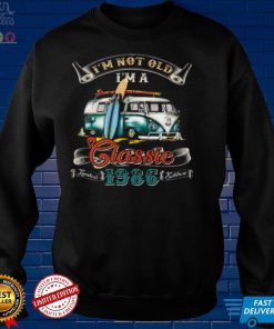 Im Not Old Im A Classic Limited 1986 Edition Shirt