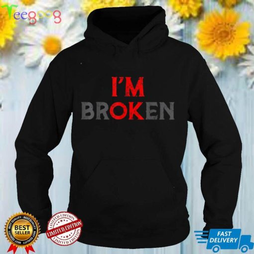 I'm Ok I'm Broken Invisible Illness T Shirt