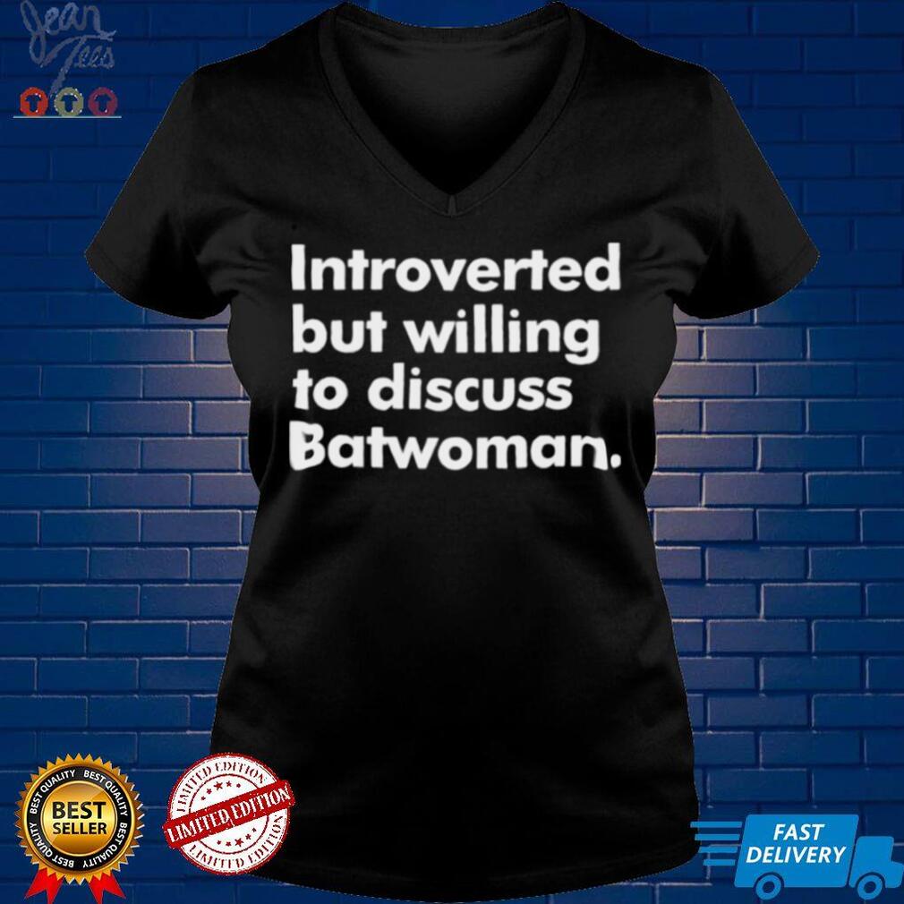 Introverted But Willing To Discuss Batwoman Shirt