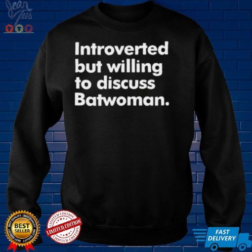 Introverted But Willing To Discuss Batwoman Shirt