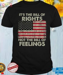 It's The Bill Of Rights Not The Bill Of Feelings USA Flag T Shirt