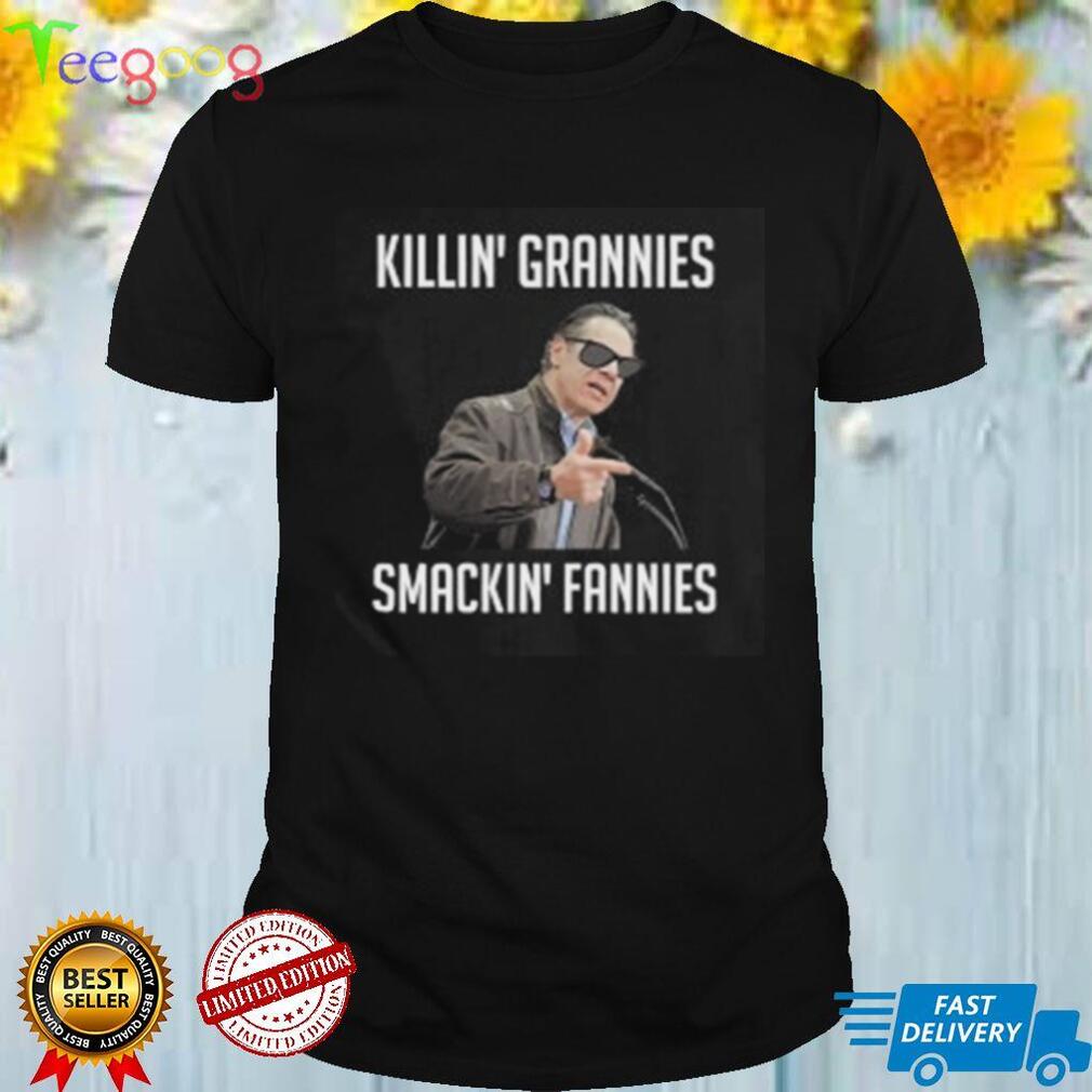 Killin Grannies Smackin Fannies Shirt