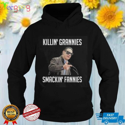Killin Grannies Smackin Fannies Shirt