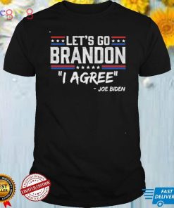 Let’s go brandon I agree Joe Biden shirt