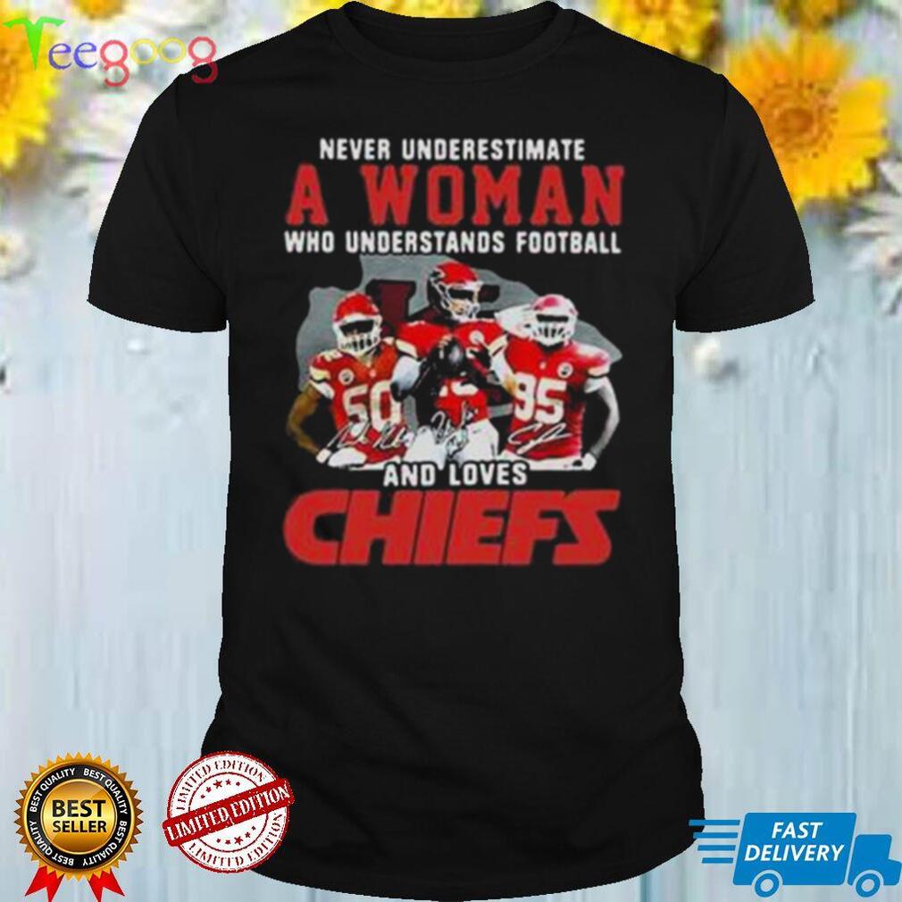 Never Underestimate A Woman Who Understands Football And Loves Chiefs T Shirt
