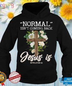 Normal Isn't Coming Back But Jesus Is Revelation 14 Costume Sweatshirt