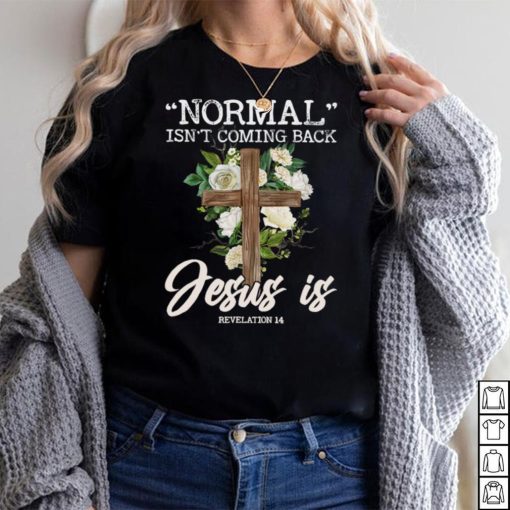 Normal Isn't Coming Back But Jesus Is Revelation 14 Costume Sweatshirt