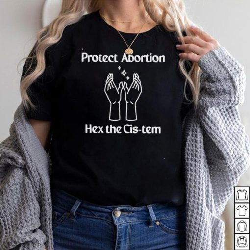 Protect Abortion Hex The Cis Tem Shirt
