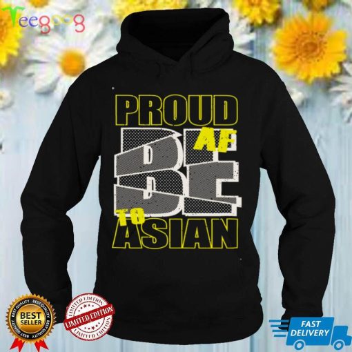 Proud AF To be Asian Shirt