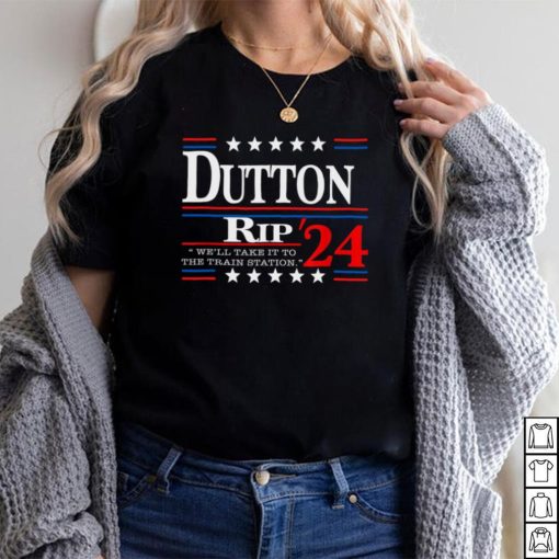 We'll take it to the train station Dutton rip 2024 Long Sleeve T Shirt