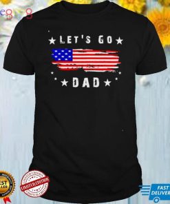 american flag lets go Dad shirt