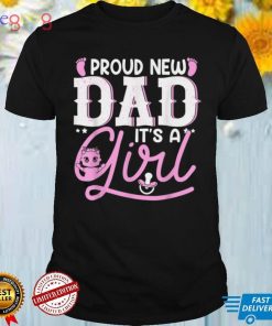 Funny Proud New Dad Gift For Men Father's Day It's A Girl T Shirt