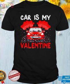 car Is My Valentine Car Valentines Day Shirt