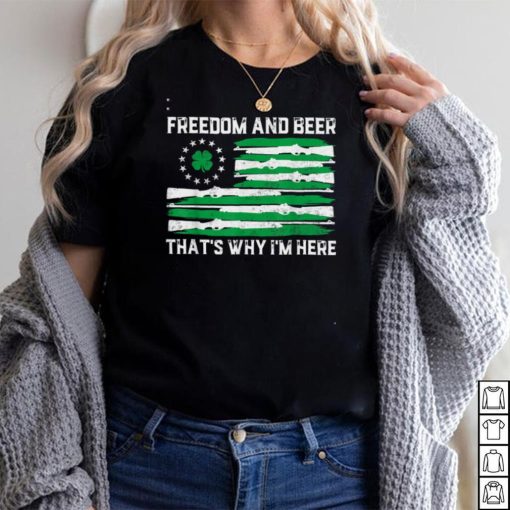 Freedom And Beer Thats Why I’m Here Gun Lover St Patrick Day T Shirt