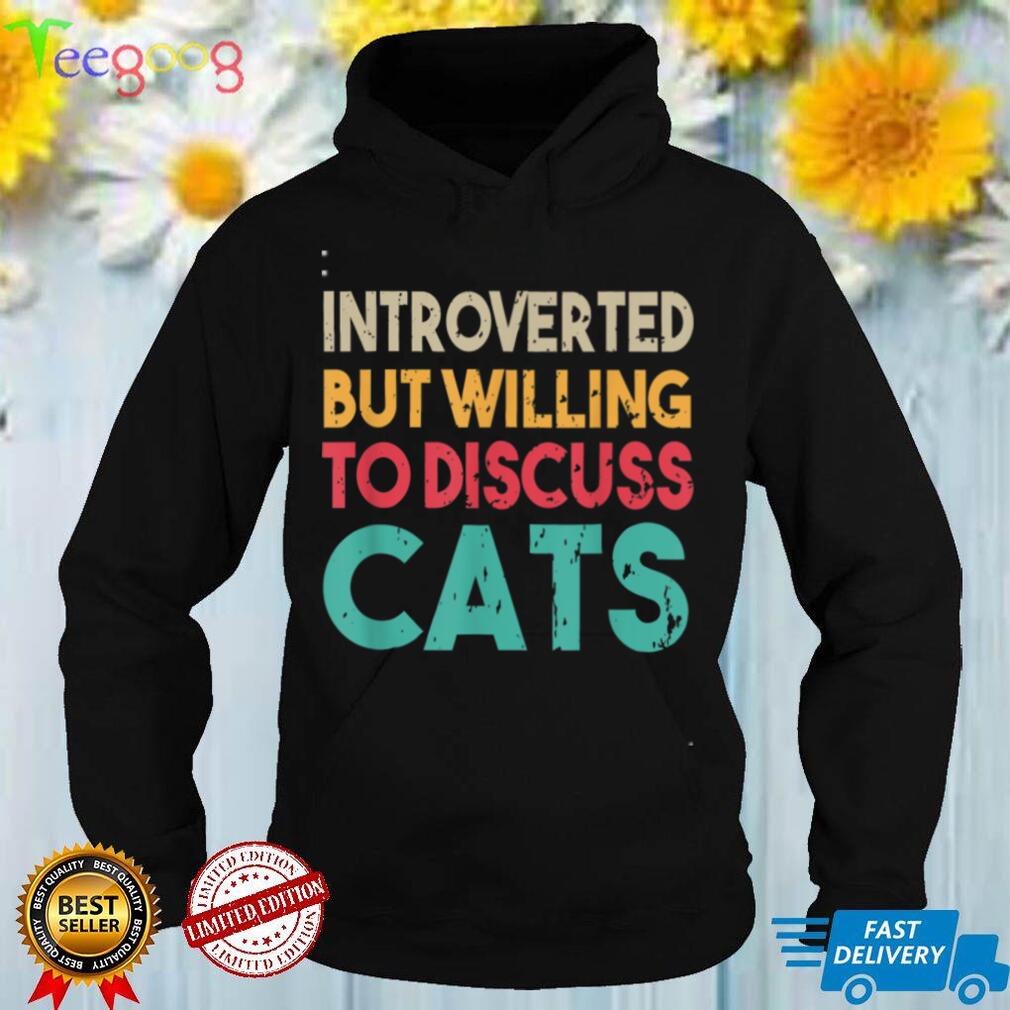 Funny Cat Quote, Introverted But Willing To Discuss Cat T Shirt