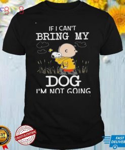 If I Can’t Bring My Dog I’m Not Going Snoopy And Charlie Shirt