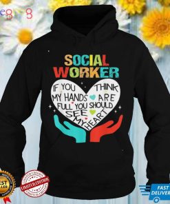 If You Think My Hands Are Full Social Worker Cool Worker Tee Shirt