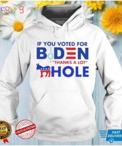 If you voted for Biden thanks a lot hole crack pipe shirt