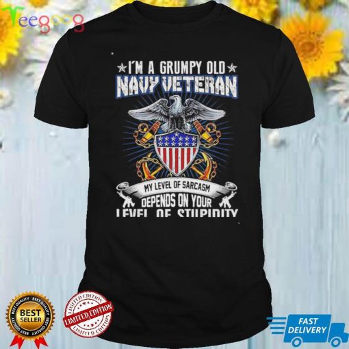 I’m A Grumpy Old Navy Veteran My Level Of Sarcasm Depends On Your Level Of Stupidity T Shirt
