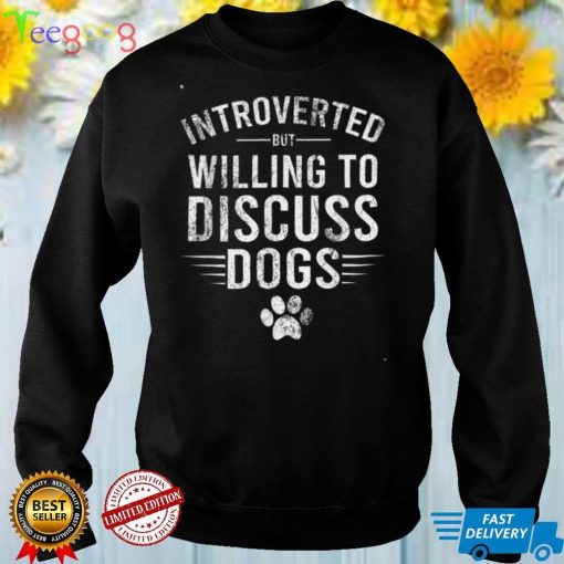 Introverted But Willing To Discuss Dogs, Funny Dogs Lovers T Shirt