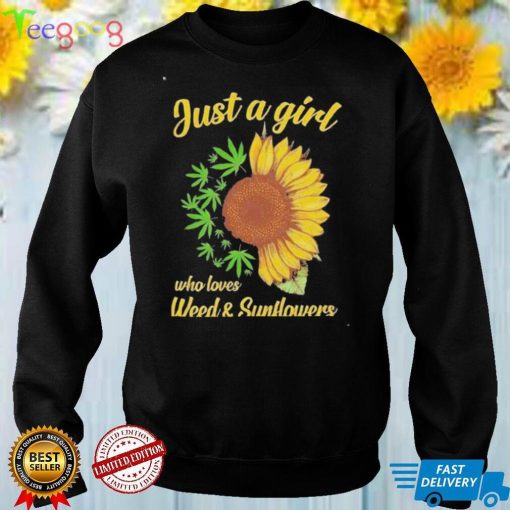 Just a girl who loves weed and sunflowers shirt