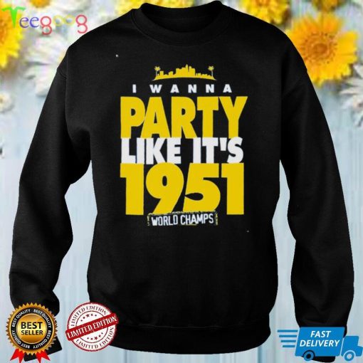 Los Angeles Rams I wanna party like it’s 1951 world Champs or bust 2022 shirt