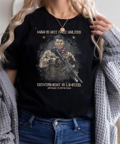 Man Is Not Free Unless Government Is Limited T Shirt